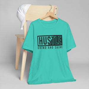 Hustle T-Shirt | Grind and Shine Motivational Tee