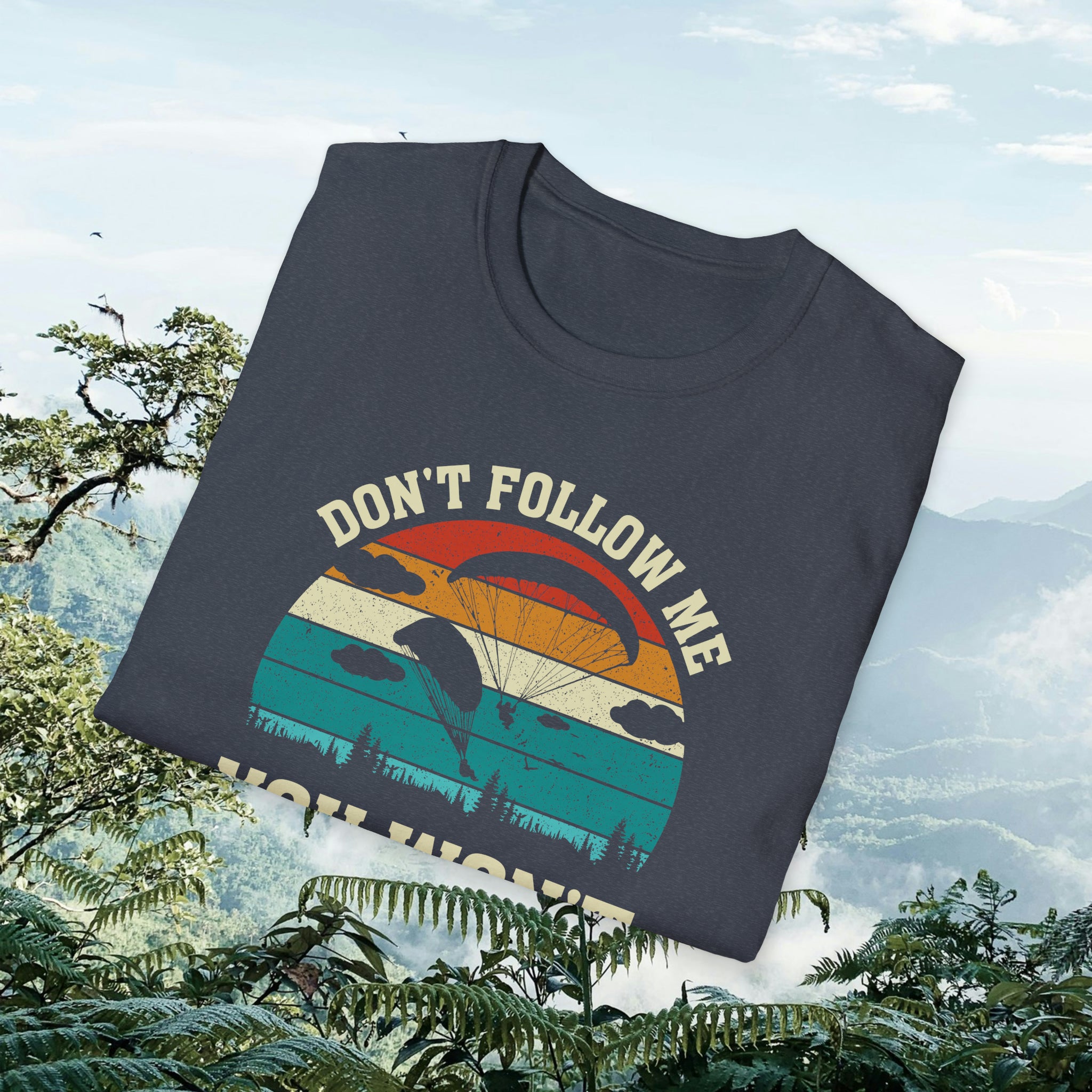 "Don't follow me, You won't make it" Skydiving T-shirt